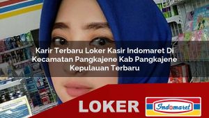karir terbaru loker kasir indomaret di kecamatan pangkajene kab pangkajene kepulauan terbaru 1755978498
