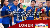 karir terbaru loker kasir indomaret di kecamatan pasirjambu kab bandung terbaru 1756030579
