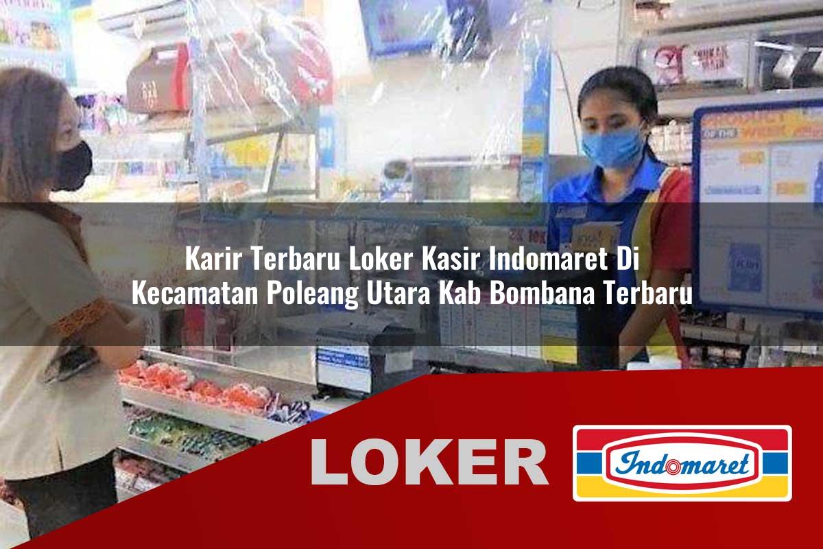 karir terbaru loker kasir indomaret di kecamatan poleang utara kab bombana terbaru 1756004658