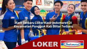karir terbaru loker kasir indomaret di kecamatan ponggok kab blitar terbaru 1755834977