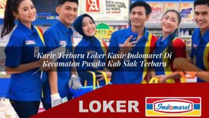 karir terbaru loker kasir indomaret di kecamatan pusako kab siak terbaru 1755868276