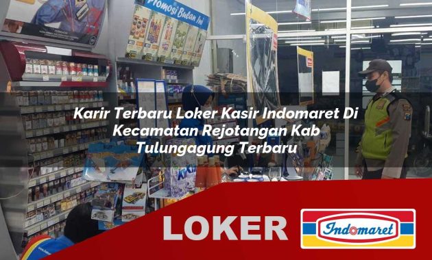 karir terbaru loker kasir indomaret di kecamatan rejotangan kab tulungagung terbaru 1755599772
