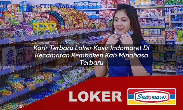 karir terbaru loker kasir indomaret di kecamatan remboken kab minahasa terbaru 1755703699