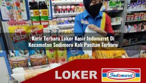 karir terbaru loker kasir indomaret di kecamatan sudimoro kab pacitan terbaru 1755996017