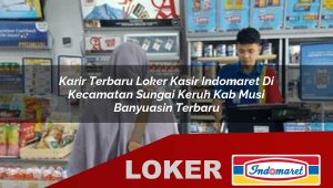 karir terbaru loker kasir indomaret di kecamatan sungai keruh kab musi banyuasin terbaru 1755867815
