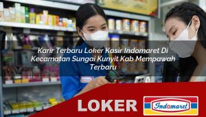 karir terbaru loker kasir indomaret di kecamatan sungai kunyit kab mempawah terbaru 1755980058