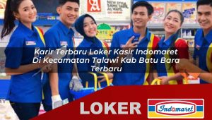 karir-terbaru-loker-kasir-indomaret-di-kecamatan-talawi-kab-batu-bara-terbaru-1755988097.jpg karir terbaru loker kasir indomaret di kecamatan talawi kab batu bara terbaru 1755988097