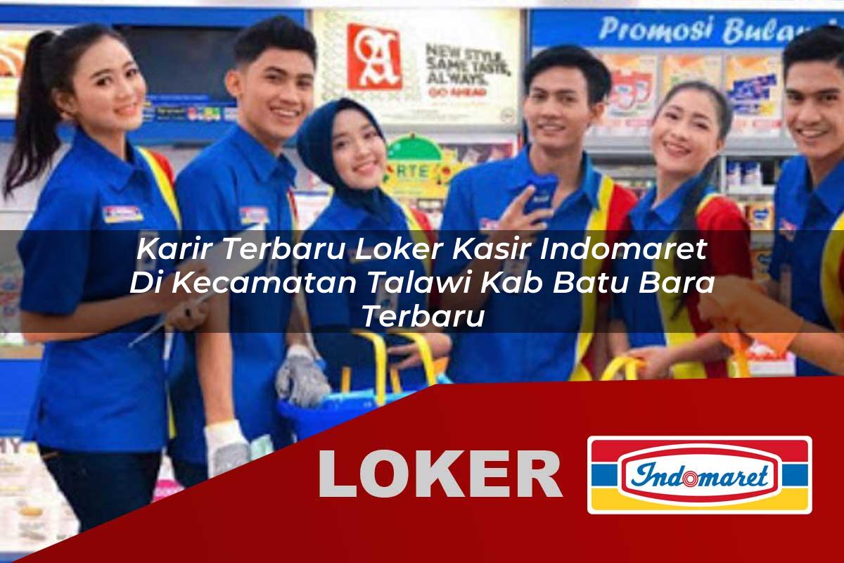 karir terbaru loker kasir indomaret di kecamatan talawi kab batu bara terbaru 1755988097