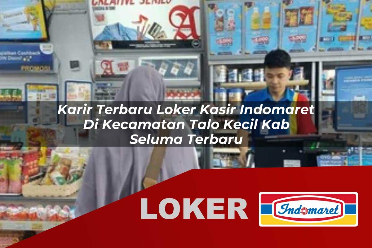 karir terbaru loker kasir indomaret di kecamatan talo kecil kab seluma terbaru 1755976339