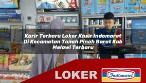 karir terbaru loker kasir indomaret di kecamatan tanah pinoh barat kab melawi terbaru 1756033092