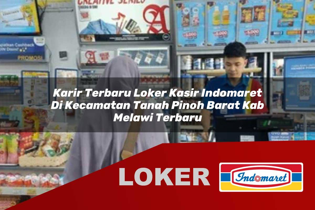 karir terbaru loker kasir indomaret di kecamatan tanah pinoh barat kab melawi terbaru 1756033092