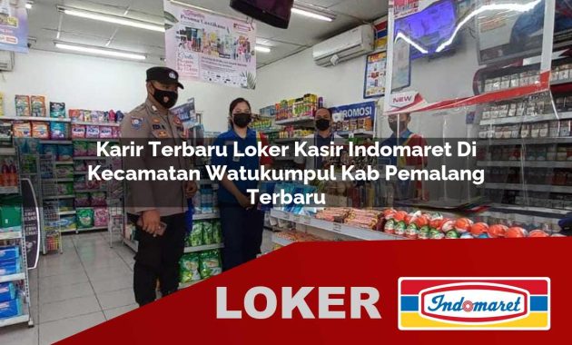 karir terbaru loker kasir indomaret di kecamatan watukumpul kab pemalang terbaru 1755705091
