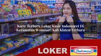 karir terbaru loker kasir indomaret di kecamatan wonosari kab klaten terbaru 1755980657