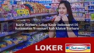 karir terbaru loker kasir indomaret di kecamatan wonosari kab klaten terbaru 1755980657