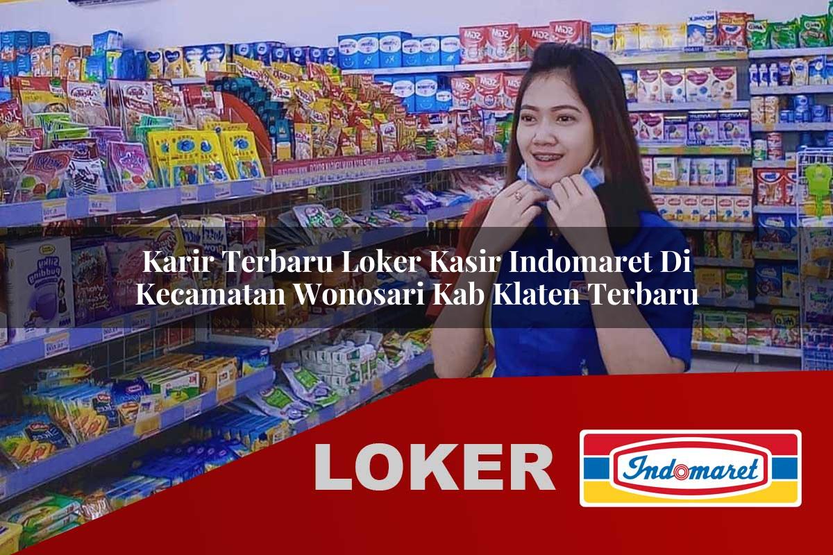 karir terbaru loker kasir indomaret di kecamatan wonosari kab klaten terbaru 1755980657