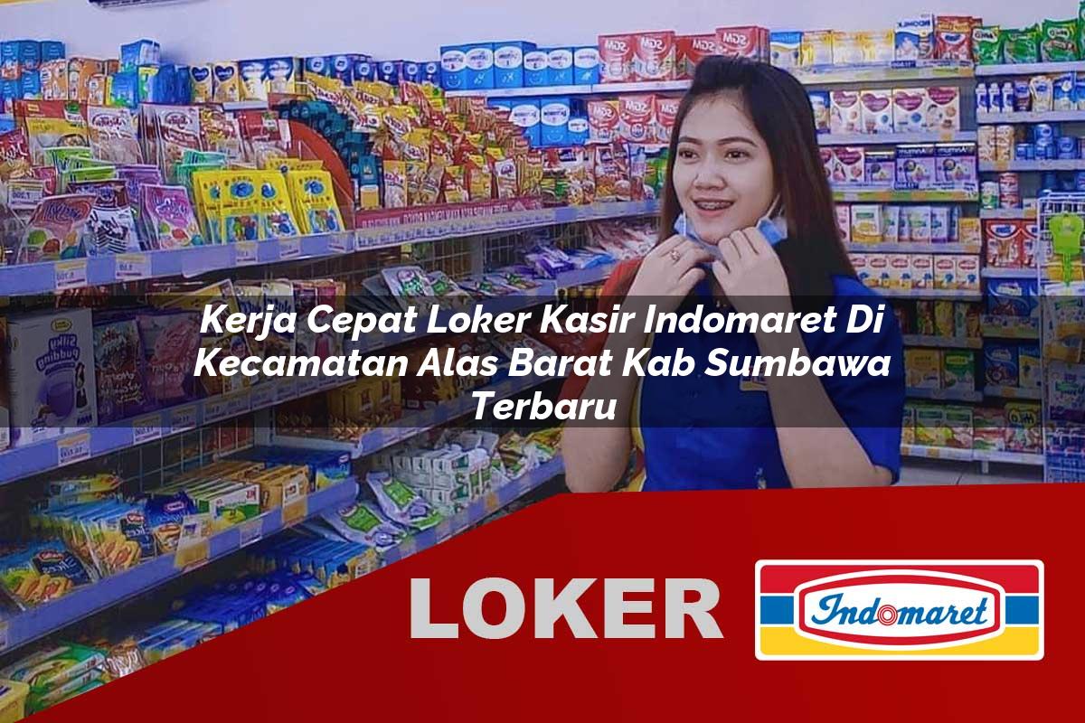 kerja cepat loker kasir indomaret di kecamatan alas barat kab sumbawa terbaru 1756010416