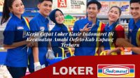 kerja-cepat-loker-kasir-indomaret-di-kecamatan-amabi-oefeto-kab-kupang-terbaru-1755823098.jpg