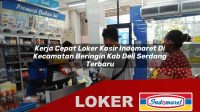 kerja-cepat-loker-kasir-indomaret-di-kecamatan-beringin-kab-deli-serdang-terbaru-1755851961.jpg