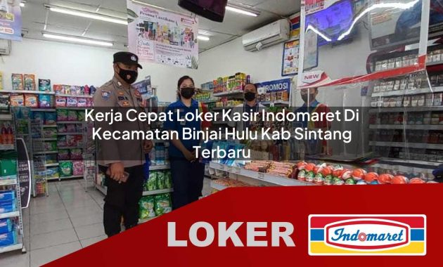 kerja cepat loker kasir indomaret di kecamatan binjai hulu kab sintang terbaru 1755678261