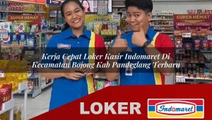 kerja cepat loker kasir indomaret di kecamatan bojong kab pandeglang terbaru 1755842840