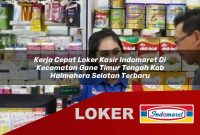 kerja cepat loker kasir indomaret di kecamatan gane timur tengah kab halmahera selatan terbaru 1755534979