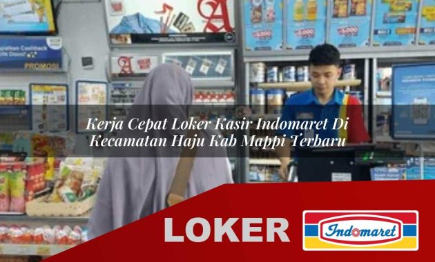 kerja cepat loker kasir indomaret di kecamatan haju kab mappi terbaru 1755692780