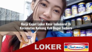 kerja cepat loker kasir indomaret di kecamatan kemang kab bogor terbaru 1755992182