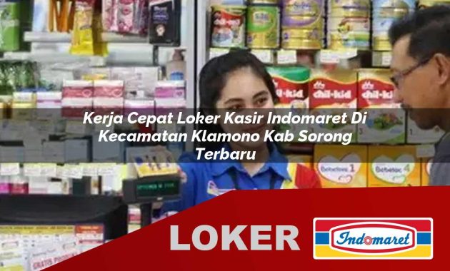 kerja cepat loker kasir indomaret di kecamatan klamono kab sorong terbaru 1755703273
