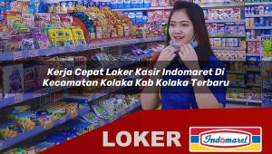 kerja cepat loker kasir indomaret di kecamatan kolaka kab kolaka terbaru 1755981617