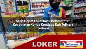kerja cepat loker kasir indomaret di kecamatan konda kondaga kab tolikara terbaru 1756003937