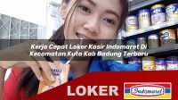 kerja cepat loker kasir indomaret di kecamatan kuta kab badung terbaru 1755968298