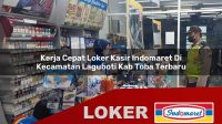 kerja cepat loker kasir indomaret di kecamatan laguboti kab toba terbaru 1756011258
