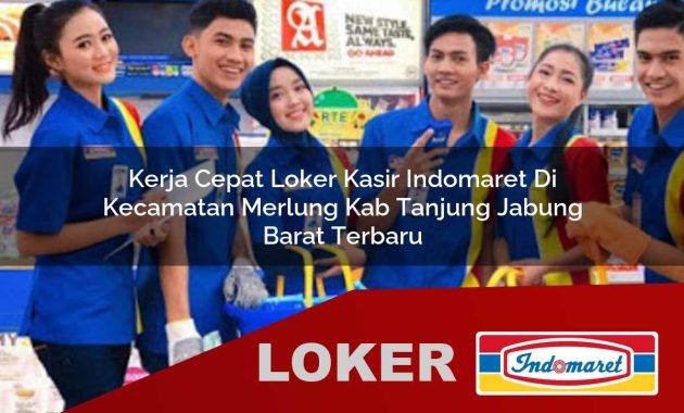 kerja cepat loker kasir indomaret di kecamatan merlung kab tanjung jabung barat terbaru 1755613102