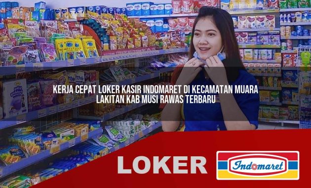 kerja cepat loker kasir indomaret di kecamatan muara lakitan kab musi rawas terbaru 1755701136
