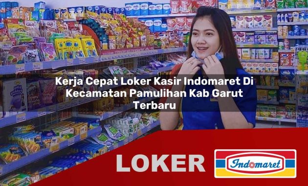 kerja cepat loker kasir indomaret di kecamatan pamulihan kab garut terbaru 1755565579