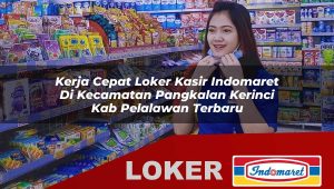 kerja cepat loker kasir indomaret di kecamatan pangkalan kerinci kab pelalawan terbaru 1755847936