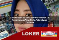 kerja cepat loker kasir indomaret di kecamatan plaju kota palembang terbaru 1755607753