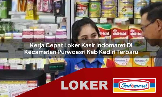 kerja cepat loker kasir indomaret di kecamatan purwoasri kab kediri terbaru 1755700039