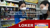 kerja-cepat-loker-kasir-indomaret-di-kecamatan-rantau-kopar-kab-rokan-hilir-terbaru-1755832904.jpg