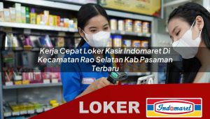 kerja cepat loker kasir indomaret di kecamatan rao selatan kab pasaman terbaru 1755980778