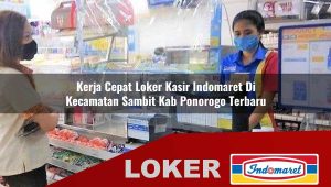 kerja cepat loker kasir indomaret di kecamatan sambit kab ponorogo terbaru 1755982938