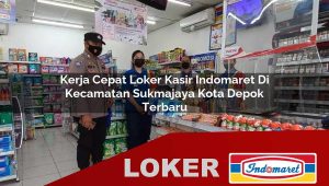 kerja cepat loker kasir indomaret di kecamatan sukmajaya kota depok terbaru 1755969578