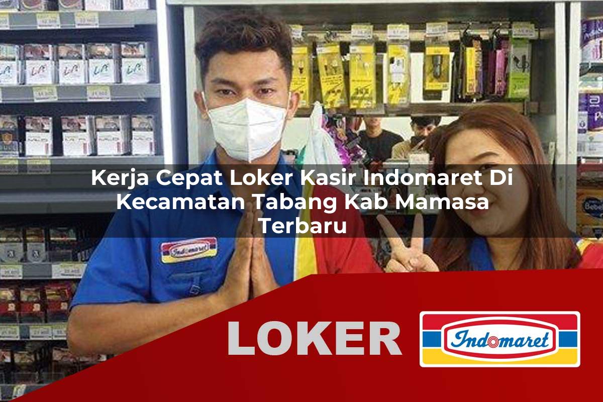 kerja cepat loker kasir indomaret di kecamatan tabang kab mamasa terbaru 1755967937