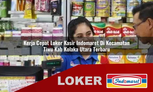 kerja cepat loker kasir indomaret di kecamatan tiwu kab kolaka utara terbaru 1755678742