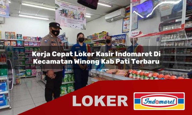 kerja cepat loker kasir indomaret di kecamatan winong kab pati terbaru 1755690562