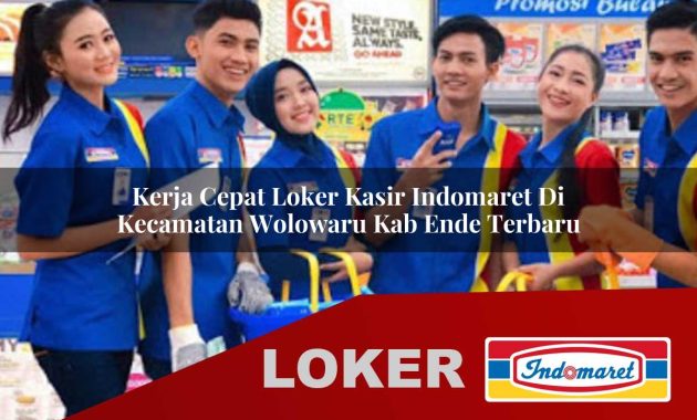 kerja cepat loker kasir indomaret di kecamatan wolowaru kab ende terbaru 1755608905