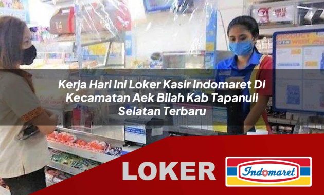 kerja hari ini loker kasir indomaret di kecamatan aek bilah kab tapanuli selatan terbaru 1755609916