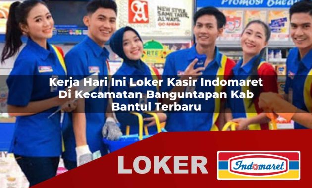 kerja hari ini loker kasir indomaret di kecamatan banguntapan kab bantul terbaru 1755693435