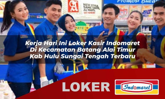 kerja hari ini loker kasir indomaret di kecamatan batang alai timur kab hulu sungai tengah terbaru 1755601578