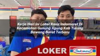 kerja hari ini loker kasir indomaret di kecamatan gunung agung kab tulang bawang barat terbaru 1755977380